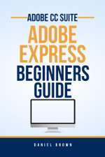 Adobe CC Adobe Express – Beginners Guide - Daniel Brown Cover Art