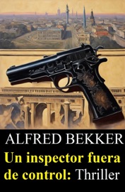 Un inspector fuera de control: Thriller - Alfred Bekker
