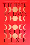 The Book of Love by Kelly Link Book Summary, Reviews and Downlod