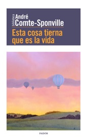 Esta cosa tierna que es la vida - André Comte-Sponville