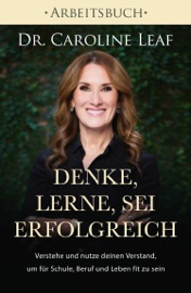 Denke, lerne, sei erfolgreich - Arbeitsbuch - dr. caroline leaf