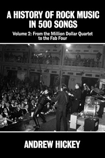 A History of Rock Music in 500 Songs vol 2: From the Million Dollar Quartet to the Fab Four by Andrew Hickey