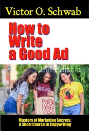 How to Write a Good Ad: A Short Course in Copywriting - Second Edition - Dr. Robert C. Worstell & Victor O. Schwab