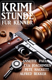 Krimistunde für Kenner - Alfred Bekker, Eva Joachimsen, Annette Paul & Pete Hackett