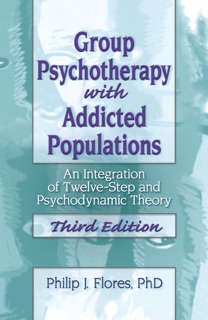 Group Psychotherapy with Addicted Populations by Philip J. Flores