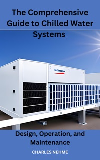 The Comprehensive Guide to Chilled Water Systems by Charles Nehme