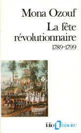La fête révolutionnaire (1789-1799) - Mona Ozouf