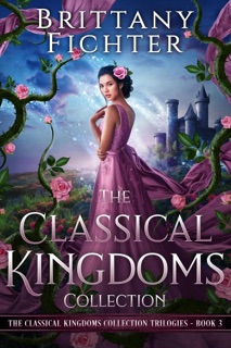 The Classical Kingdoms Collection Trilogies Book 3 by Brittany Fichter
