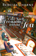 Can't Spell Treason Without Tea - Rebecca Thorne Cover Art