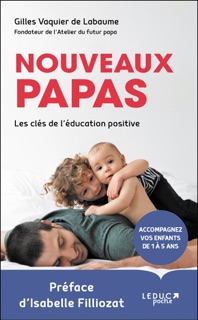 Nouveaux papas, les clés de l'éducation positive by Gilles Vaquier de labaume & Isabelle Filliozat
