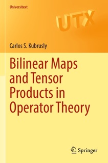 Bilinear Maps and Tensor Products in Operator Theory by Carlos S. Kubrusly
