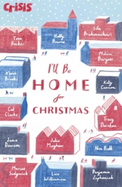 I'll Be Home for Christmas - Tom Becker, Holly Bourne Holly Bourne, Sita Brahmachari, Melvin Burgess, Katy Cannon, Cat Clarke, Juno Dawson, Julie Mayhew, Non Pratt, Lisa Williamson & Benjamin Zephaniah