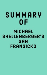 Summary of Michael Shellenberger’s San Fransicko by Falcon Press