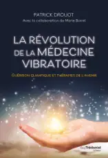La révolution de la médecine vibratoire - Guérison quantique et thérapies de l'avenir