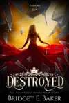 Destroyed by Bridget E. Baker Book Summary, Reviews and Downlod