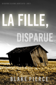 La fille, disparue (Un Thriller à Suspense d’Ella Dark, FBI – Livre 5) - Blake Pierce