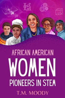 African American Women Pioneers in STEM by T.M. Moody