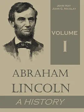 Abraham Lincoln: A History - Volume 1