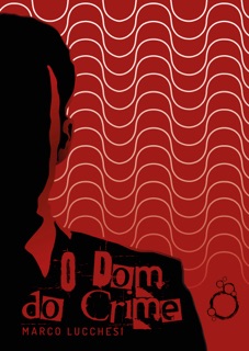 O Dom do Crime by Marco Lucchesi