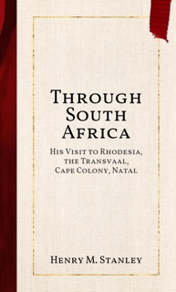 Through South Africa by Henry M Stanley