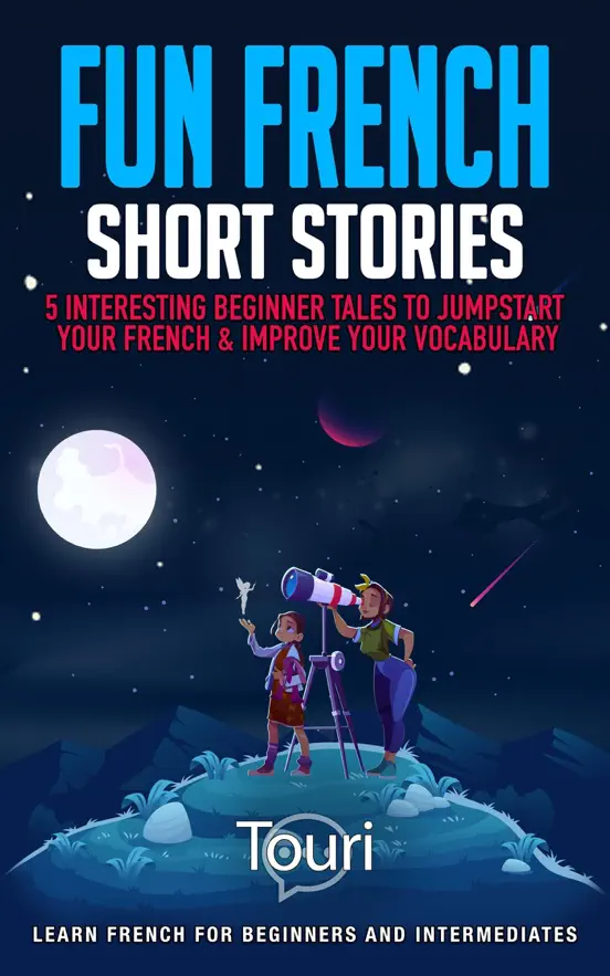Fun French Short Stories: 5 Interesting Beginner Tales to Jumpstart Your French & Improve Your Vocabulary