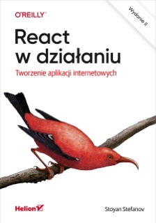 React w działaniu. Tworzenie aplikacji internetowych. Wydanie II by Stoyan Stefanov