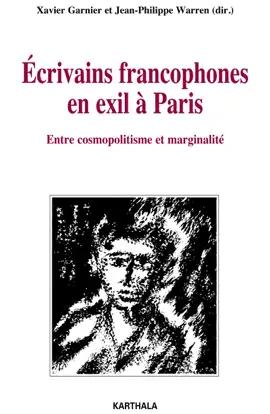 Ecrivains francophones en exil à Paris - Entre cosmopolitisme et marginalité