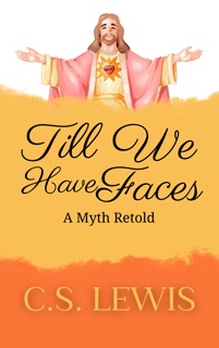 Till We Have Faces by C. S. Lewis