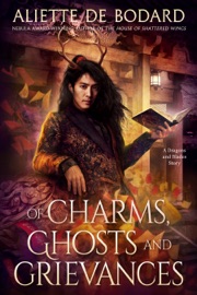 Of Charms, Ghosts and Grievances - Aliette De Bodard