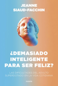 ¿Demasiado inteligente para ser feliz? - Jeanne Siaud-Facchin