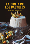 La biblia de los pasteles - Rose Levy Beranbaum