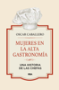 Mujeres en la alta gastronomía - Oscar Caballero