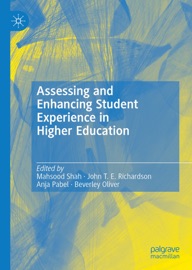 Assessing and Enhancing Student Experience in Higher Education - Mahsood Shah, John T. E. Richardson, Anja Pabel & Beverley Oliver