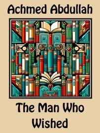 The Man Who Wished - Achmed Abdullah