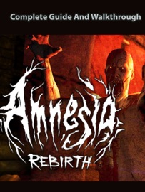 Amnesia Rebirth Guide & Walkthrough and MORE !