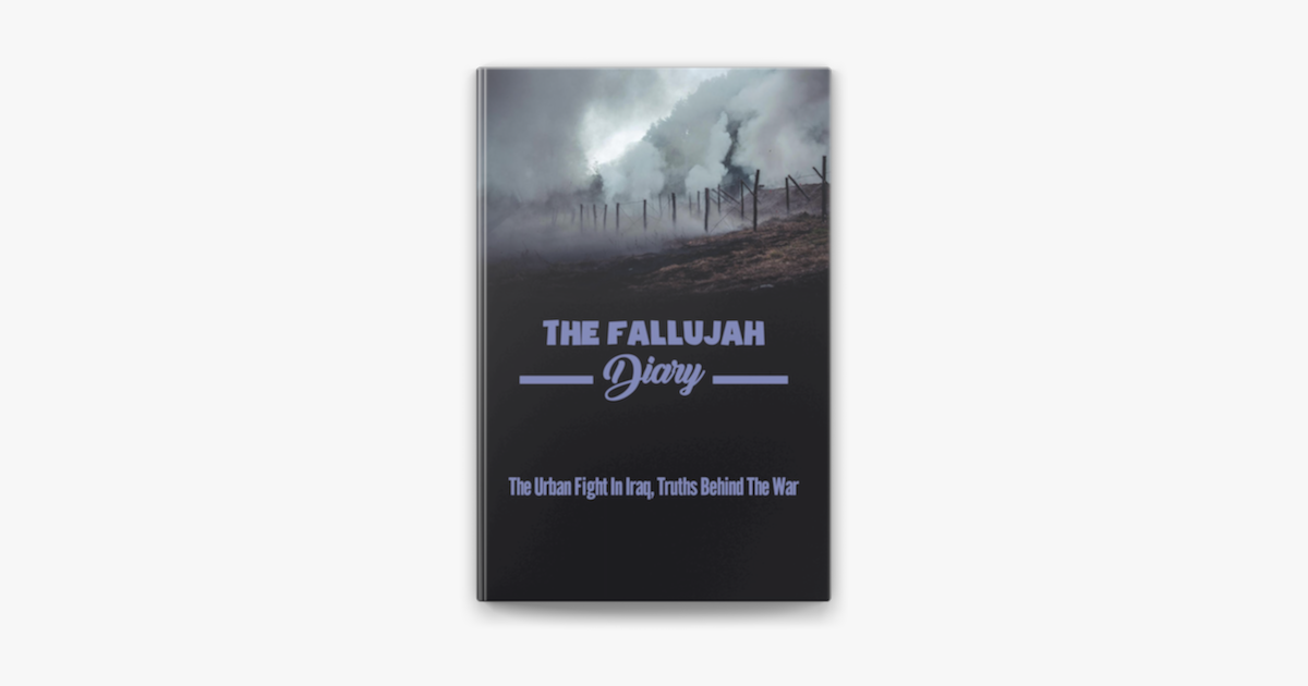 ‎The Fallujah Diary: The Urban Fight In Iraq, Truths Behind The War on ...