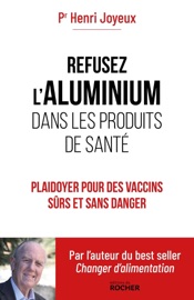 Refusez l'aluminium dans les produits de santé - Pr Henri Joyeux