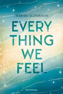 Everything We Feel by Sarah Alderson & Ravensburger Verlag GmbH