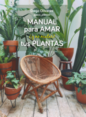 Manual para amar (y no matar) tus plantas - Diego Olivares