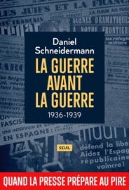 La Guerre avant la guerre - Daniel Schneidermann