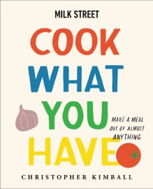 Book Milk Street: Cook What You Have - Christopher Kimball