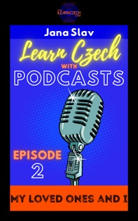 Learn Czech with Podcasts: My Loved Ones and I by Jana Slav