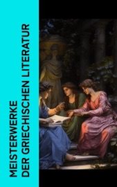 Meisterwerke der griechischen Literatur - Euripides, Aristophanes, Homer, Sophokles, Aischylos, Herodot, Thukydides, Xenophon, Plato, Aristotle, Äsop, Alkiphron & Lukian