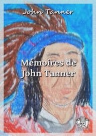 Mémoires de John Tanner - John Tanner & Ernest Blosseville