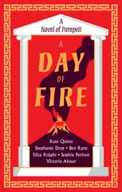 A Day of Fire - Kate Quinn, Stephanie Dray, Ben Kane, Eliza Knight, Sophie Perinot & Vicky Alvear