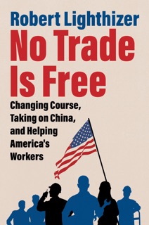 No Trade Is Free by Robert Lighthizer