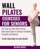 Wall Pilates Workouts for Seniors Over 60