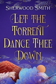 Let the Torrent Dance Thee Down - Sherwood Smith