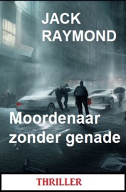 Moordenaar zonder genade: Thriller - Jack Raymond