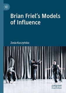 Brian Friel's Models of Influence by Zosia Kuczyńska